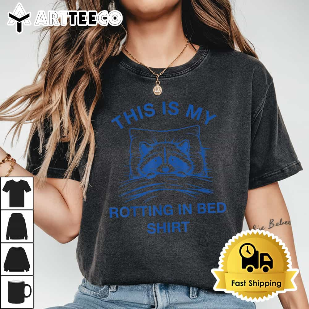 This Is My Rotting In Bed Shirt Funny Raccoon Meme Sarcastic T Shirt1