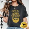 Touch My Beard And Tell Me Im Pretty Funny Fathers Day Dad T Shirt1