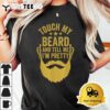 Touch My Beard And Tell Me Im Pretty Funny Fathers Day Dad T Shirt3