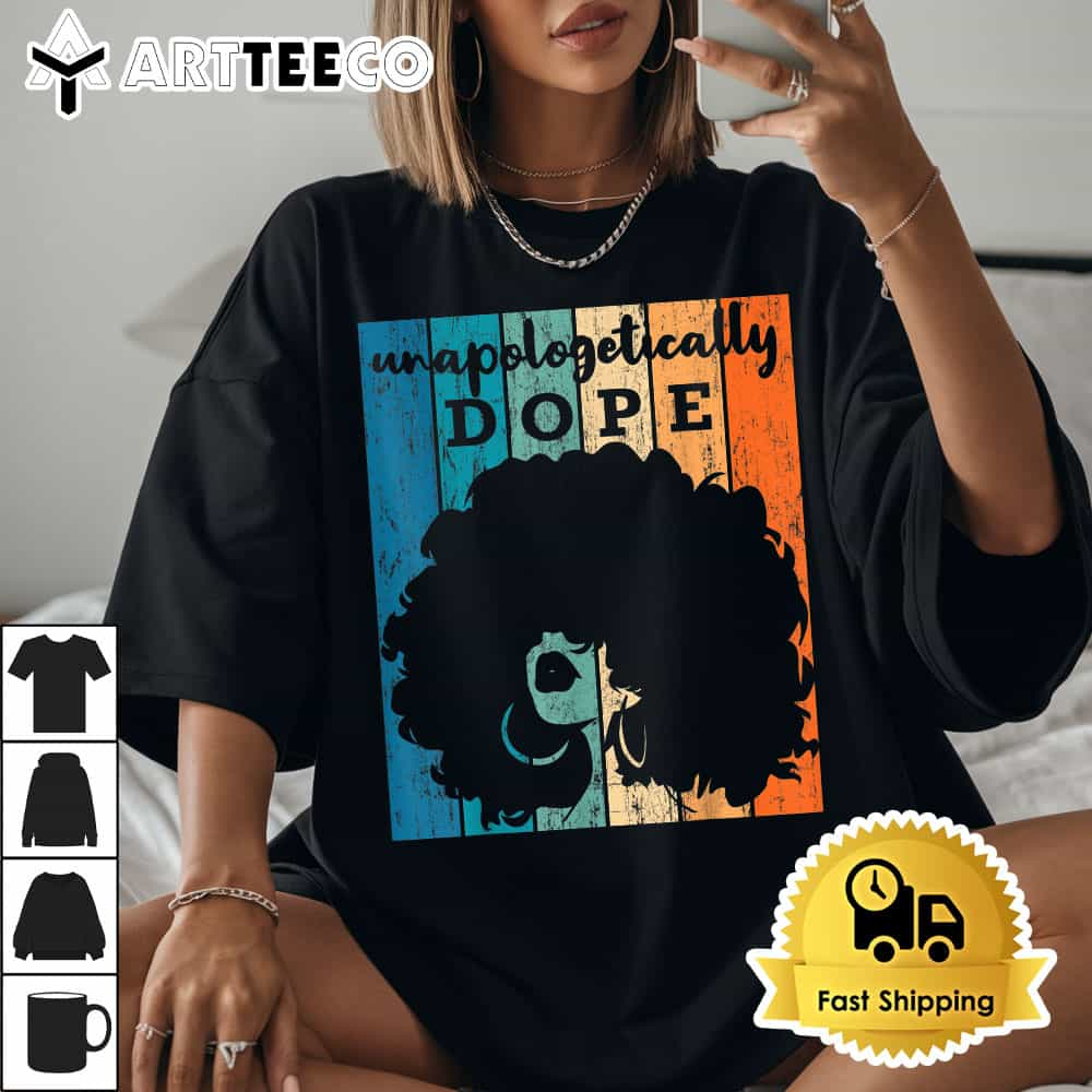 Unapologetically Dope Afro African American Black Women BAE T Shirt1