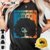 Unapologetically Dope Afro African American Black Women BAE T Shirt3