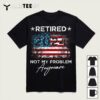 Vintage Retired 2024 Not My Problem Anymore American Flag T Shirt1