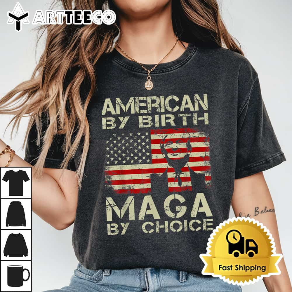 American By Birth MAGA By Choice Pro Trump 2024 US Flag T Shirt1