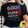 FAMILY GOD GUNS AND FREEDOM CHRISTIAN MAGA 2020 TRUMP T Shirt2