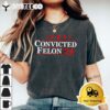 Felon24 Convicted Felon Funny Pro Trump 2024 T Shirt2