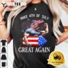 Funny Trump Make 4th of July Great Again Trump 2024 T Shirt3