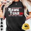 Hawk Tush Spit on that Thing Presidential Candidate Parody T Shirt 13