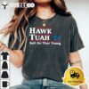 Hawk Tush Spit on that Thing Presidential Candidate Parody T Shirt2