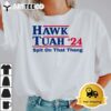 Hawk Tush Spit on that Thing Viral Election Parody T Shirt1