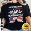 I Am 34 Times More MAGA Now Than Ever Apparel T Shirt2