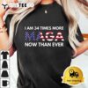 I Am 34 Times More MAGA Now Than Ever Support Trump T Shirt3