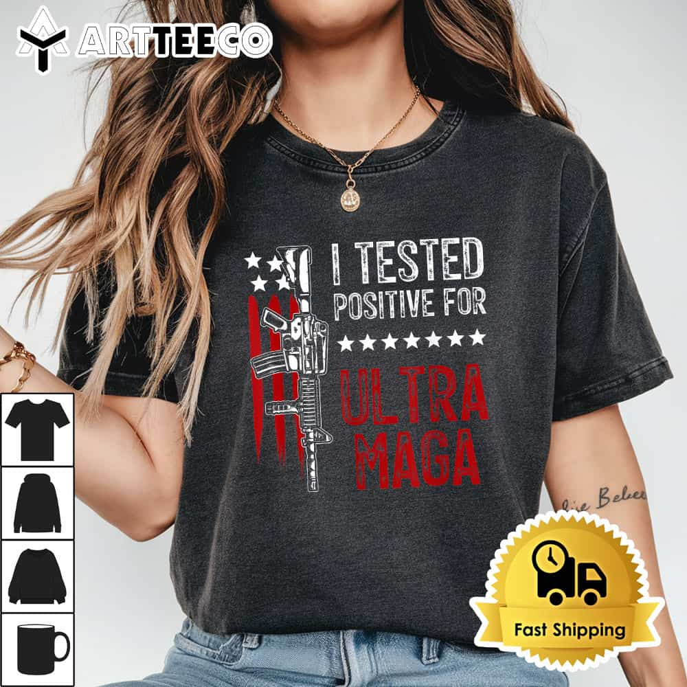 I Tested Positive For Ultra Maga US Flag ProTrump Ultra MAGA T Shirt1