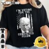 Im Voting For The Convicted Felon Funny Pro 2024 T Shirt1