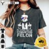 Im Voting For The Convicted Felon Funny Pro Trump 2024 T Shirt2