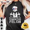 Im Voting For The Convicted Felon Funny Pro Trump 2024 T Shirt3