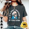 Its Only Treason If You Lose Funny 4th of July T Shirt2