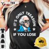 Its Only Treason If You Lose Funny 4th of July T Shirt3