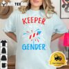 Keeper Of The Gender Reveal Funny 4Th Of July Baby Shower T Shirt3