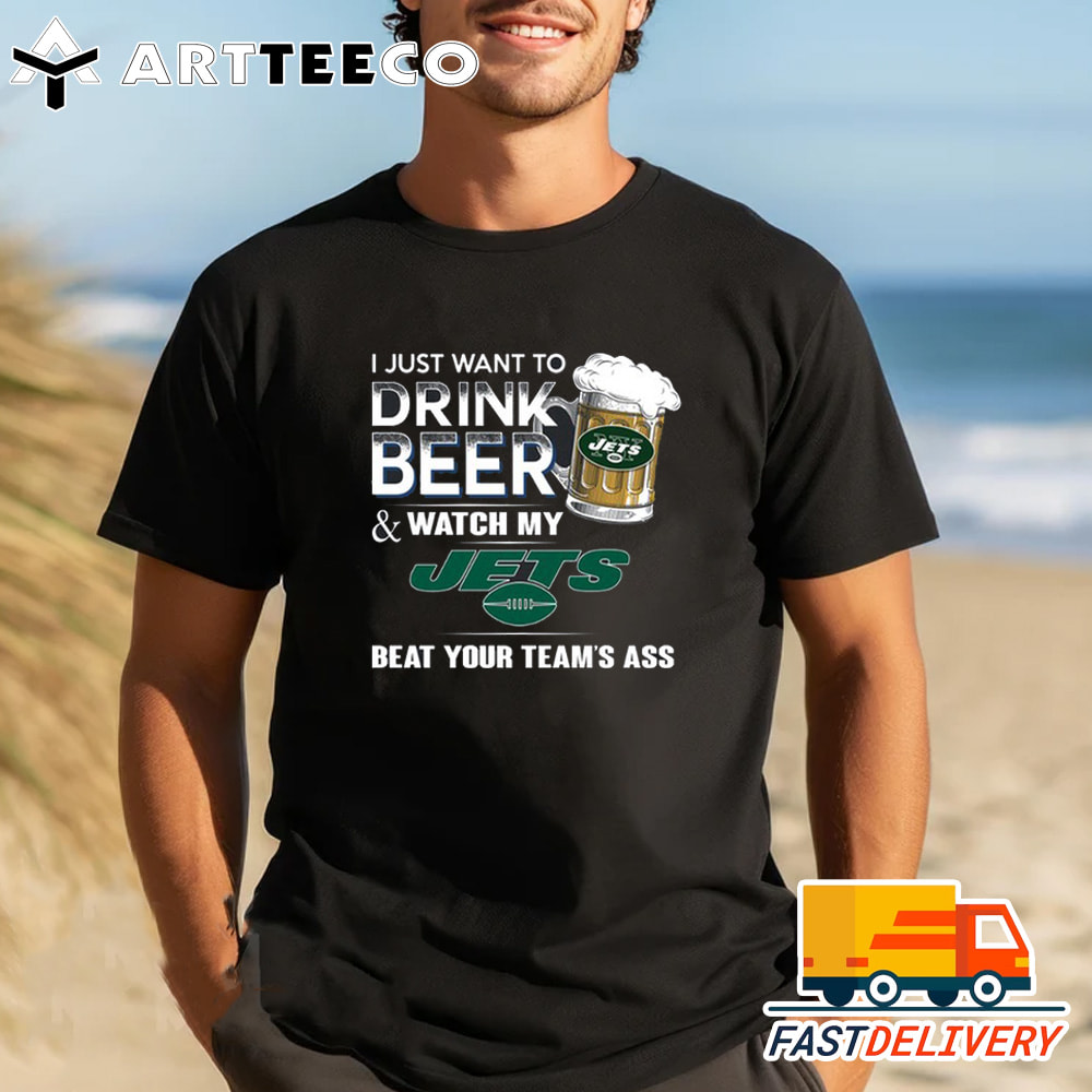 NFL New York Jets Legends I Just Want To Drink Beer And Watch My Jets T Shirt 1