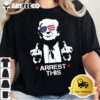 Trump Arrest This T Shirt1