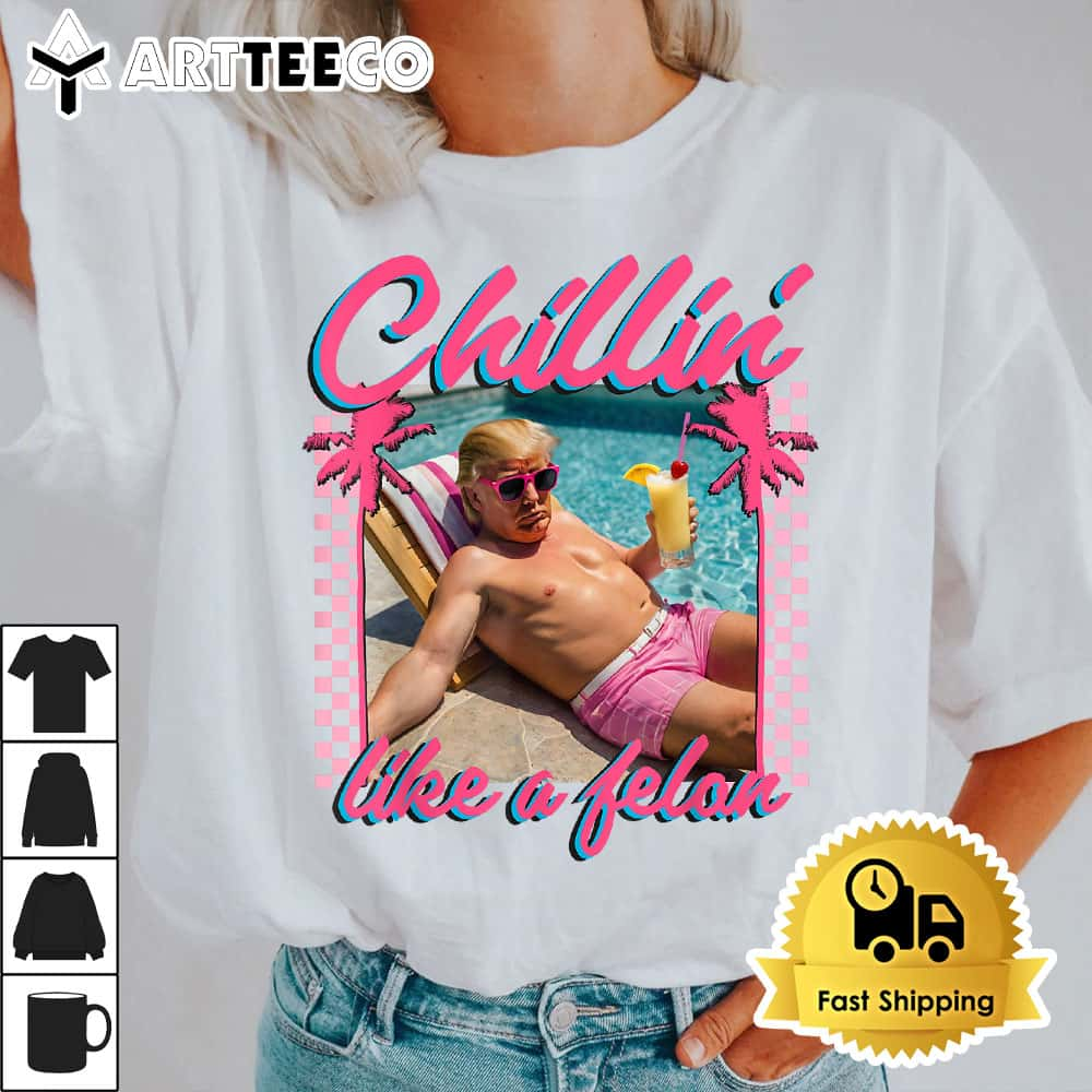 Trump Shirt Funny Chillin Like A Felon Trump 2024 T Shirt1