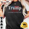 Vintage Trump 2024 Im Voting Convicted Felon T Shirt3