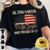 Vintage Ultra MAGA And Proud Of It We The People USA Flag T Shirt2