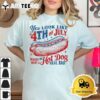 You Look Like 4th Of July Makes Me Want A Hotdog Real Bad T Shirt3