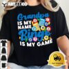 Bingo Player Grandpa Grandpa Is My Name Bingo Is My Game T shirt1