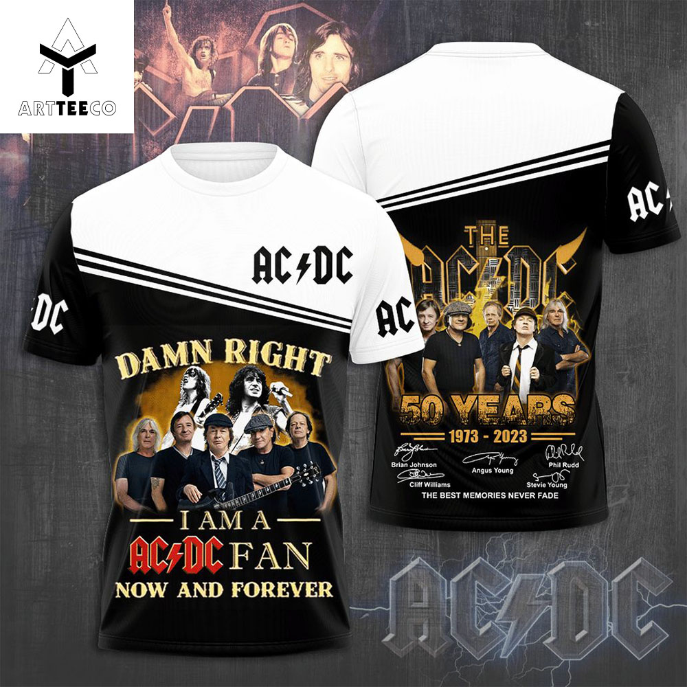 Damn Right I Am A Ac Dc Fan Now And Forever 50 Years 1973 2023 Signature The Best Memories Never Fade 3d T shirt