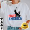 Fight For America Trump 2024 T Shirt