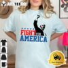 Fight For America Trump 2024 T Shirt2