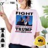 Fight For Trump 2024 Shooting Trump T Shirt1