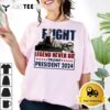 Fight Legend Never Die Trump President 2024 T Shirt1