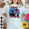 Legend Never Die Trump 2024 Shooting Shirt2