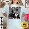 One More For The Legends Out There Trump T Shirt2