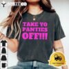 Take Yo Panties Off Funny Theme T Shirt 2