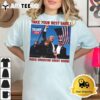 Take Your Best Shot Make American Great Again MAGA Trump 2024 T Shirt2