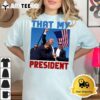 That My President Trump 2024 T Shirt2