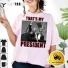 Thats My President Trump 2024 T Shirt1