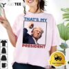 Thats My President Trump Shot 2024 T Shirt1