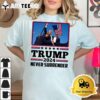 Trump 2024 Never Surrender Shot T Shirt2