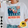 Vintage Trump President 2024 Legend Never Die T Shirt