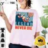 Vintage Trump President 2024 Legend Never Die T Shirt1