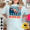 Vintage Trump President 2024 Legend Never Die T Shirt2