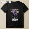 Damn Right I Am A Baltimore Ravens Fan Now And Forever 2024 T Shirt