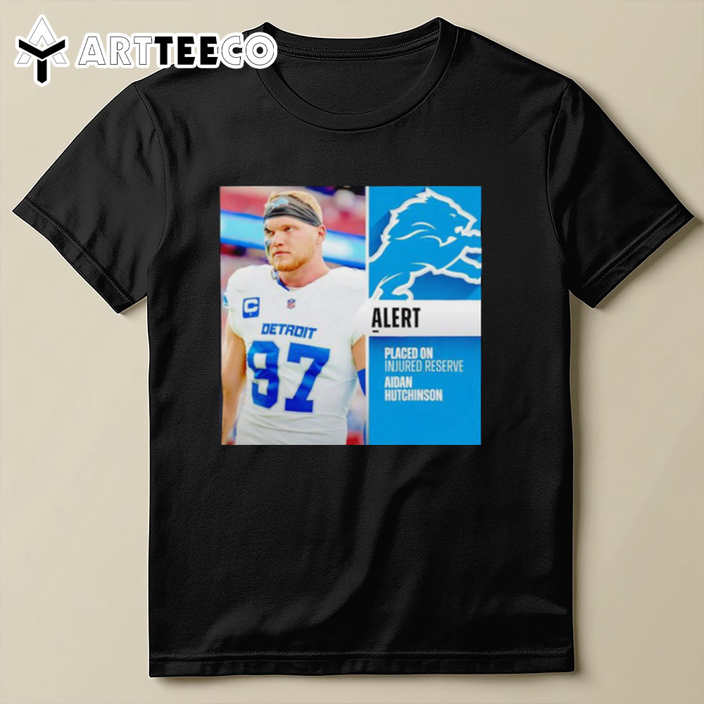 Detroit Lions Placed On Injured Reserve Aidan Hutchinson T Shirt