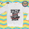 Don't Be A Little Bitch Vote Trump 2024 Retro T Shirt 3