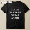 Donald Trump Make Barbers Great Again T Shirt