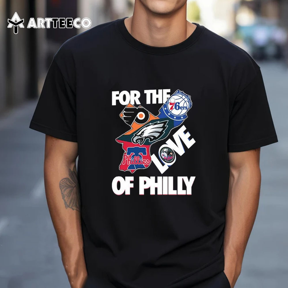 For The Love Of Philly Flyers X 76ers X Eagles X Phillies T Shirt